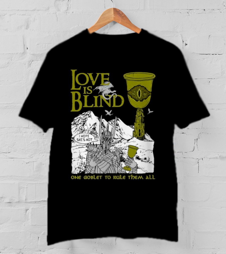 Love Is Blind One Goblet To Rule Them All T-Shirt