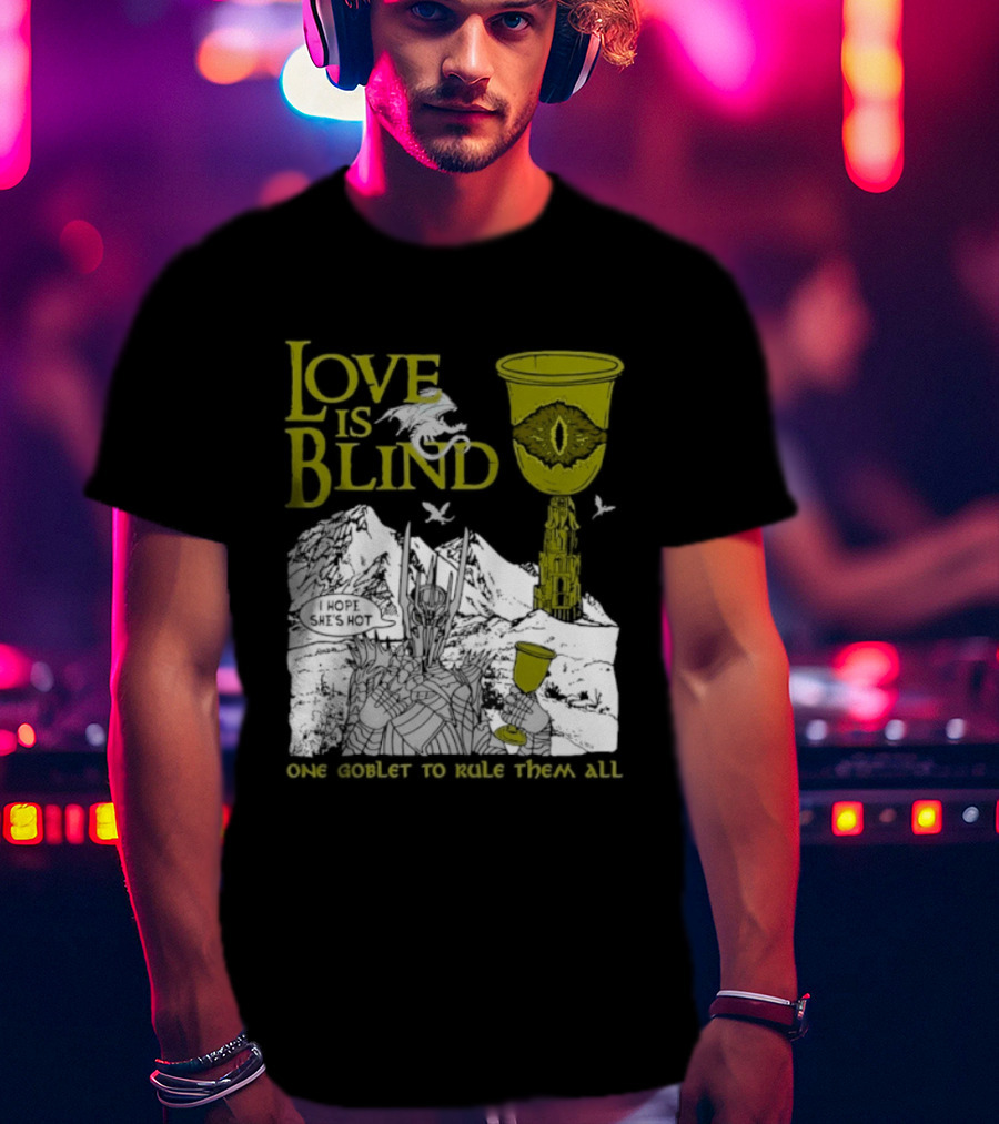 Love Is Blind One Goblet To Rule Them All T-Shirt