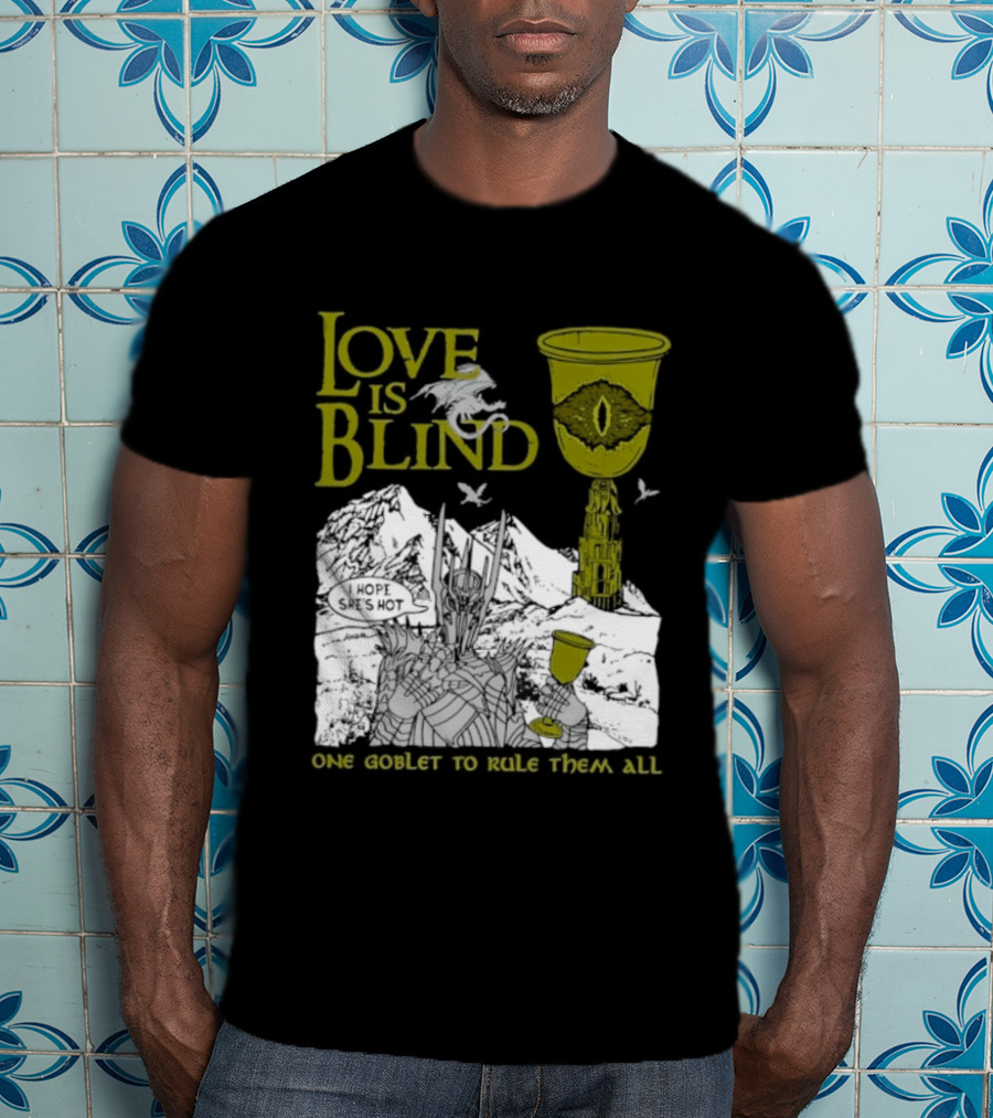 Love Is Blind One Goblet To Rule Them All T-Shirt