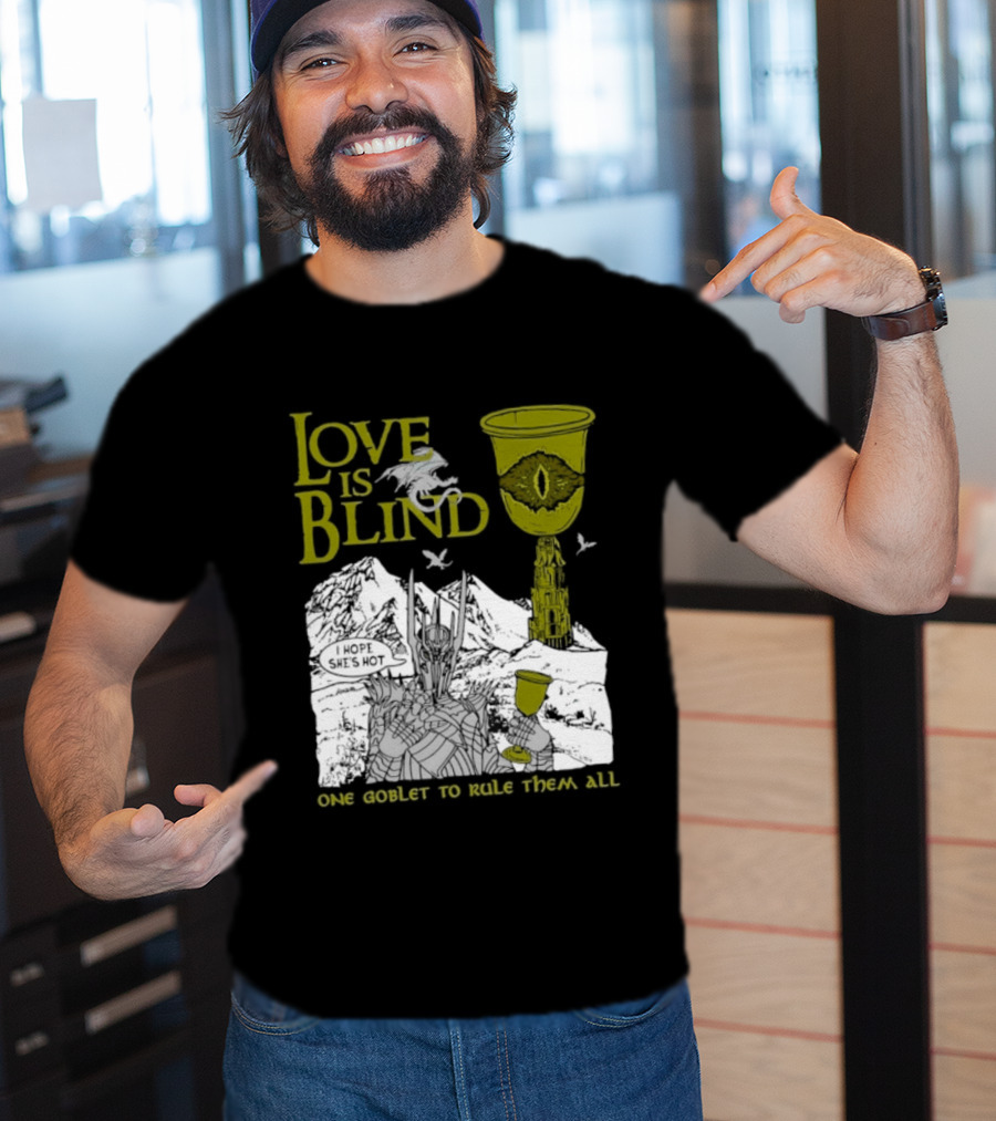Love Is Blind One Goblet To Rule Them All T-Shirt
