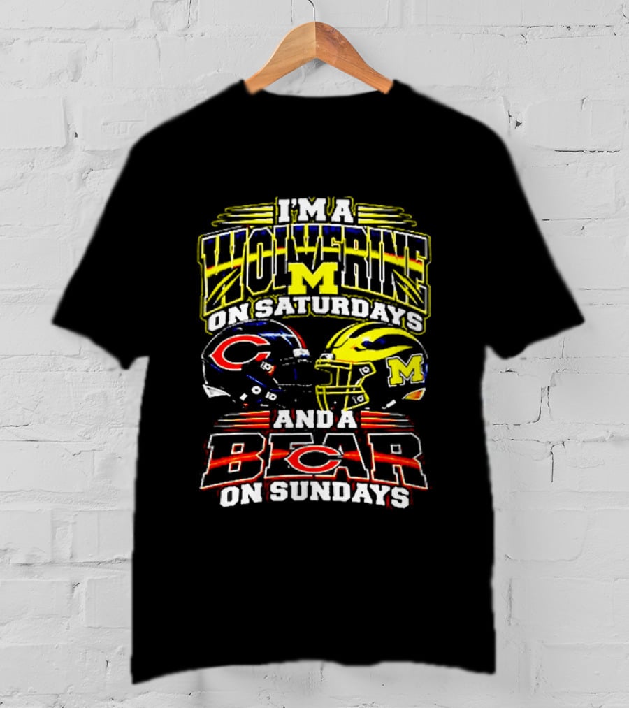 I'm A Wolverine On Saturdays And A Bear On Sundays Michigan Wolverines Chicago Bears Football Fans T-Shirt