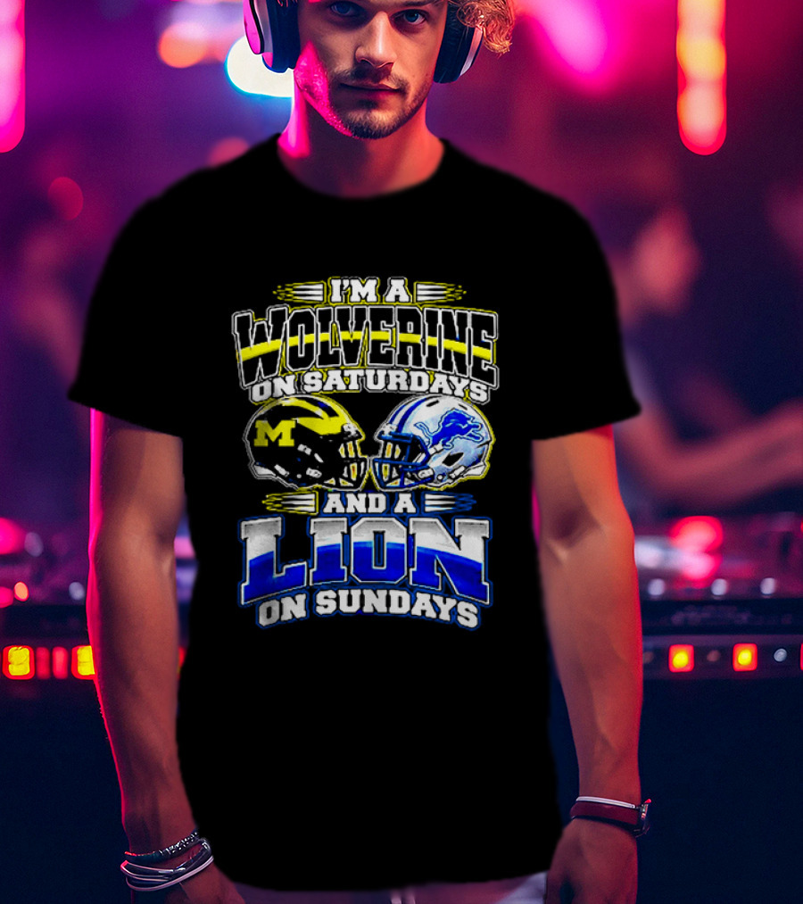 I'm A Wolverine On Saturdays And A Lion On Sundays Michigan Detroit Football Fans T-Shirt