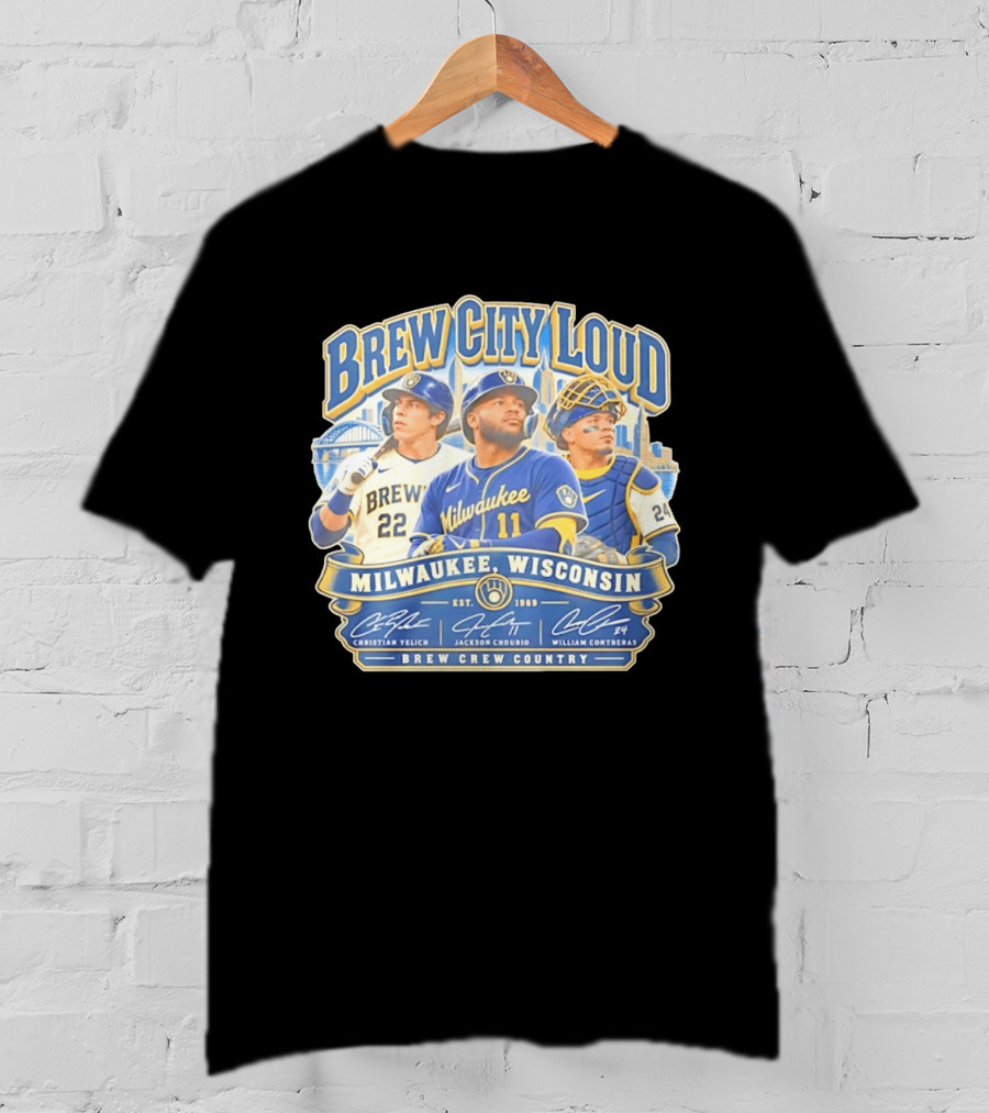 Brew City Loud Milwaukee Brewers Wisconsin Brew Crew Country Christian Yelich Jackson Chourio William Contreras T-Shirt