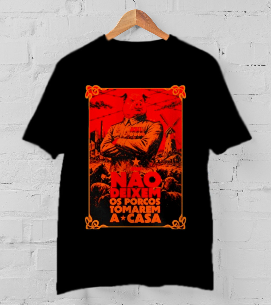 Nao Deixem Os Porcos Tomarem A Casa Animal Farm Orwellian Dystopia Revolution T-Shirt