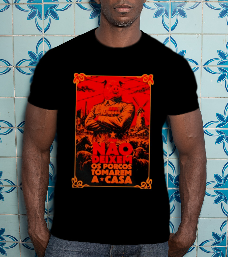 Nao Deixem Os Porcos Tomarem A Casa Animal Farm Orwellian Dystopia Revolution T-Shirt