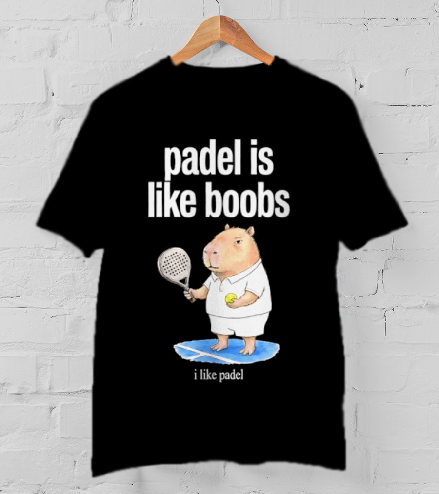 Padel Is Like Boobs I Like Padel Capybara With Tennis Racket T-Shirt