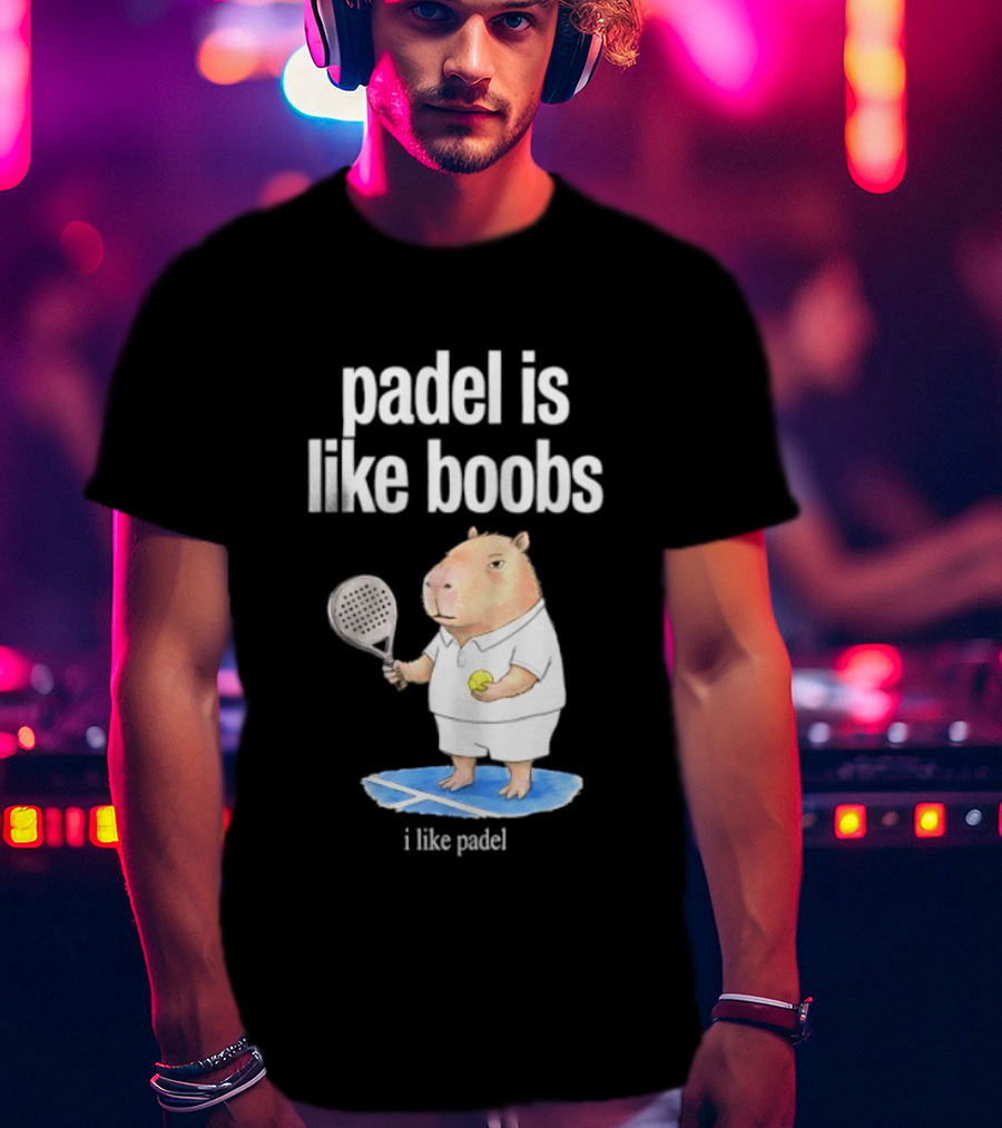 Padel Is Like Boobs I Like Padel Capybara With Tennis Racket T-Shirt
