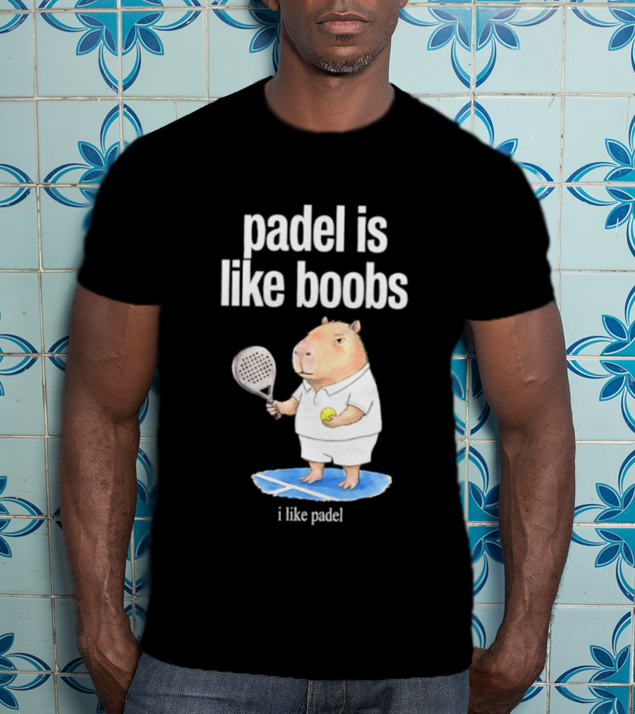 Padel Is Like Boobs I Like Padel Capybara With Tennis Racket T-Shirt