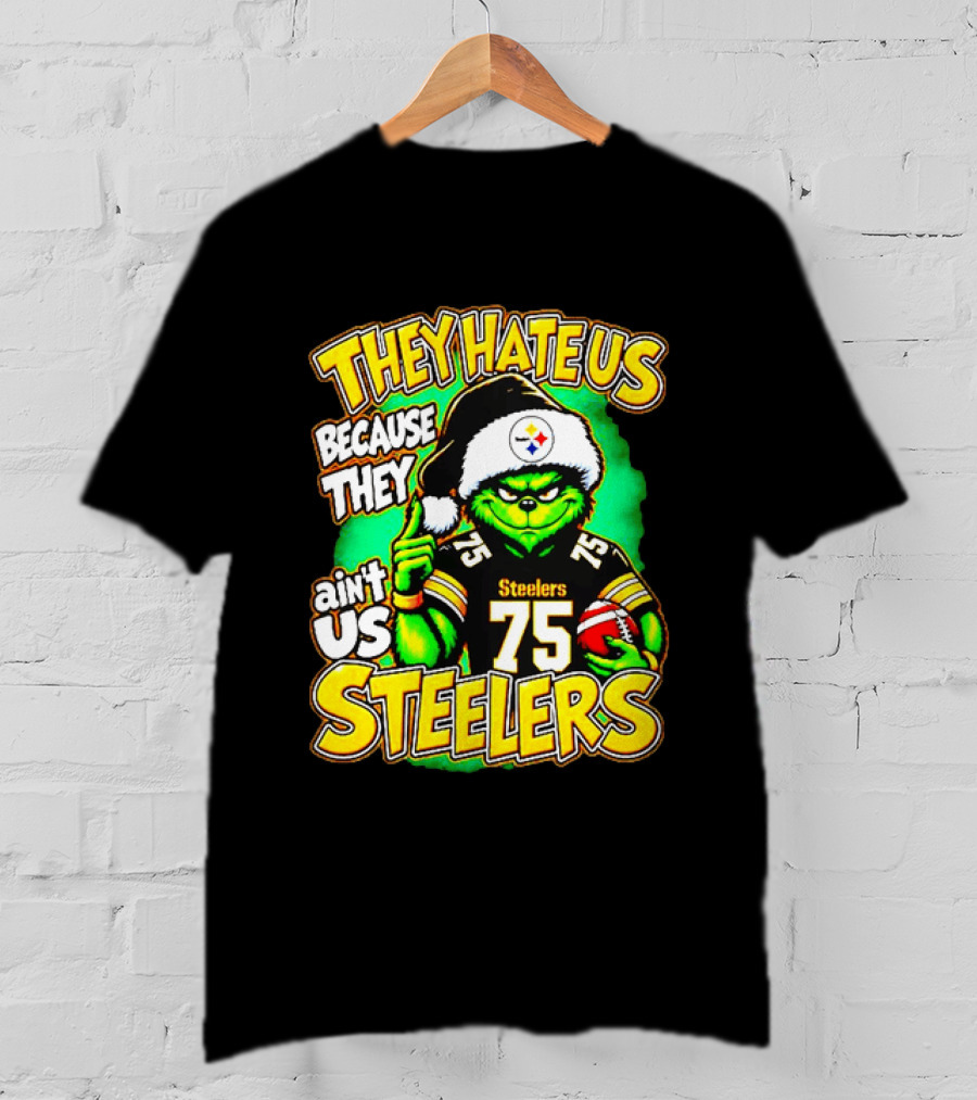 Pittsburgh Steelers Grinch 75 Christmas They Hate Us Because They Ain't Us T-Shirt