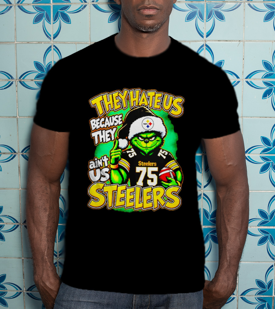 Pittsburgh Steelers Grinch 75 Christmas They Hate Us Because They Ain't Us T-Shirt