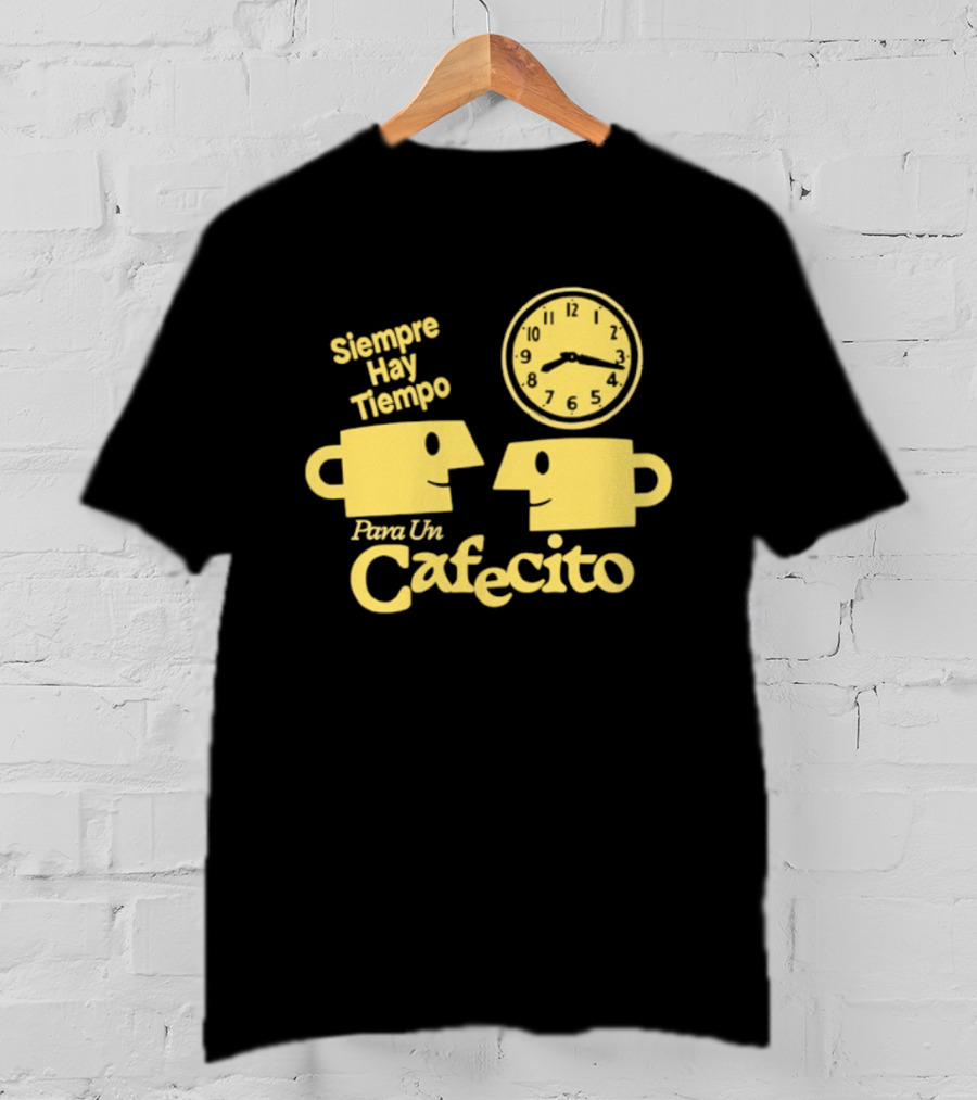 Siempre Hay Tiempo Para Un Cafecito Coffee Cups T-Shirt