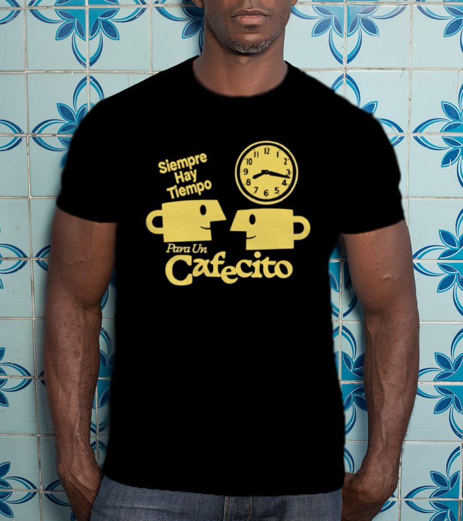 Siempre Hay Tiempo Para Un Cafecito Coffee Cups T-Shirt