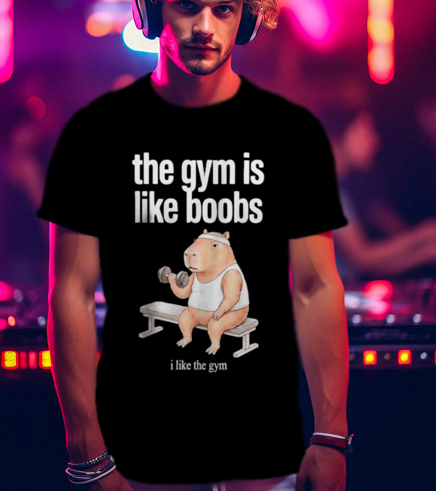 The Gym Is Like Boobs Capybara Lifting Weights T-Shirt