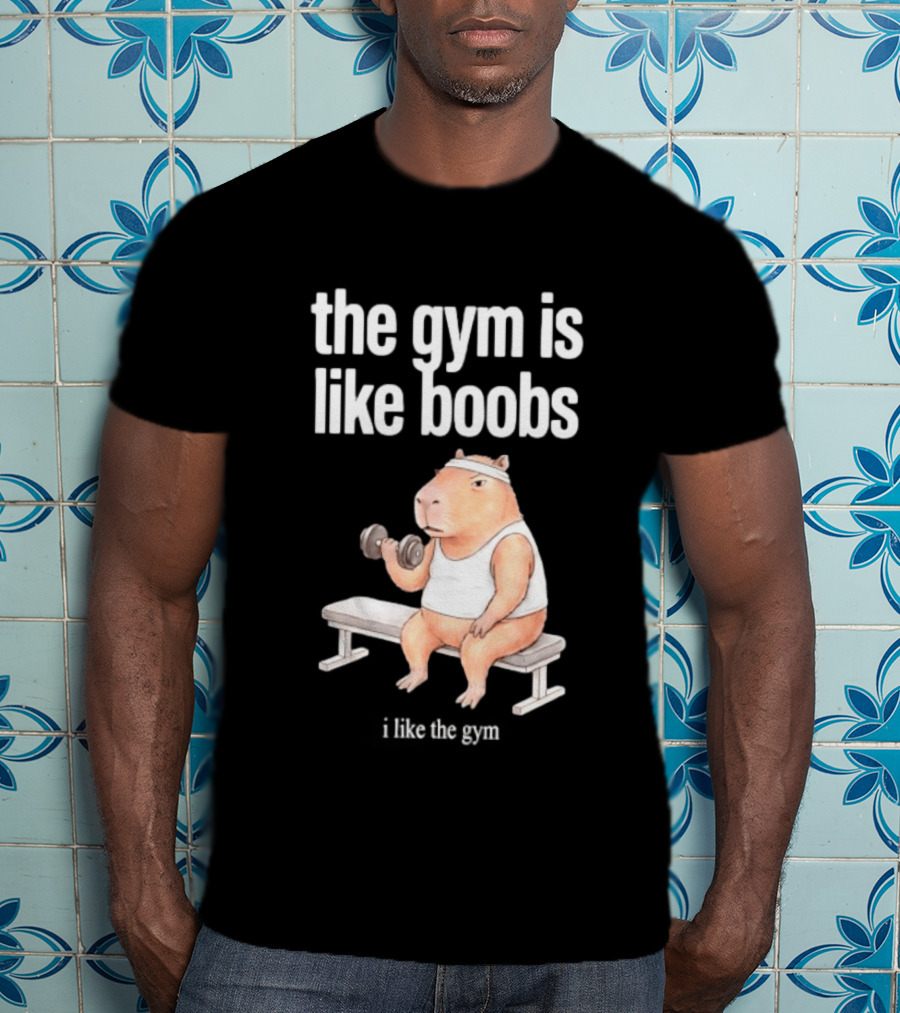 The Gym Is Like Boobs Capybara Lifting Weights T-Shirt