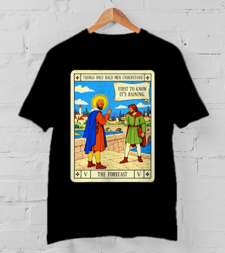Things Only Bald Men Understand First To Know It's Raining The Forecast Medieval Humor T-Shirt
