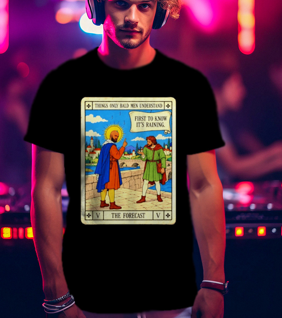 Things Only Bald Men Understand First To Know It's Raining The Forecast Medieval Humor T-Shirt