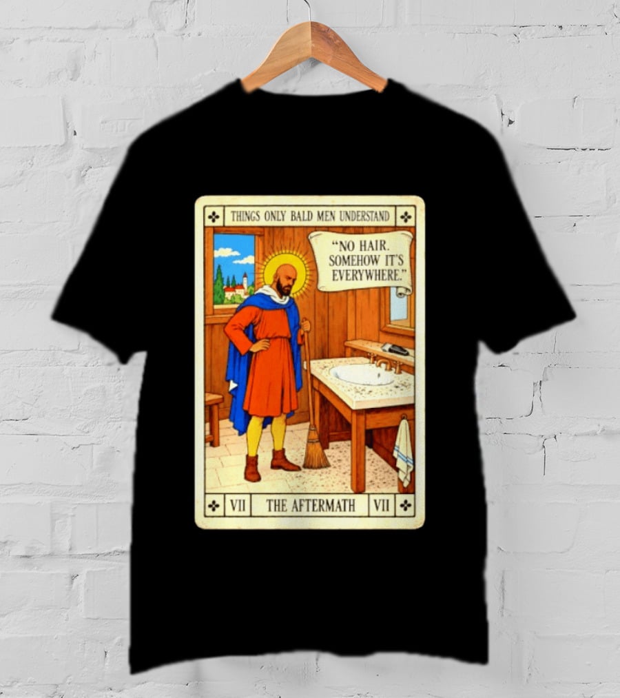 Things Only Bald Men Understand The Aftermath No Hair Somehow It's Everywhere T-Shirt