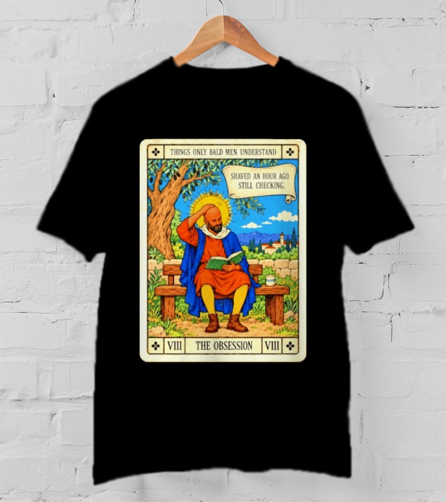 Things Only Bald Men Understand The Obsession Shaved An Hour Ago Still Checking Medieval T-Shirt