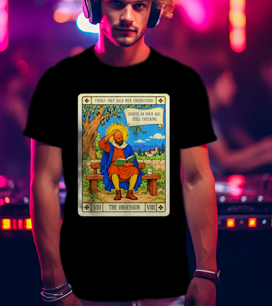 Things Only Bald Men Understand The Obsession Shaved An Hour Ago Still Checking Medieval T-Shirt