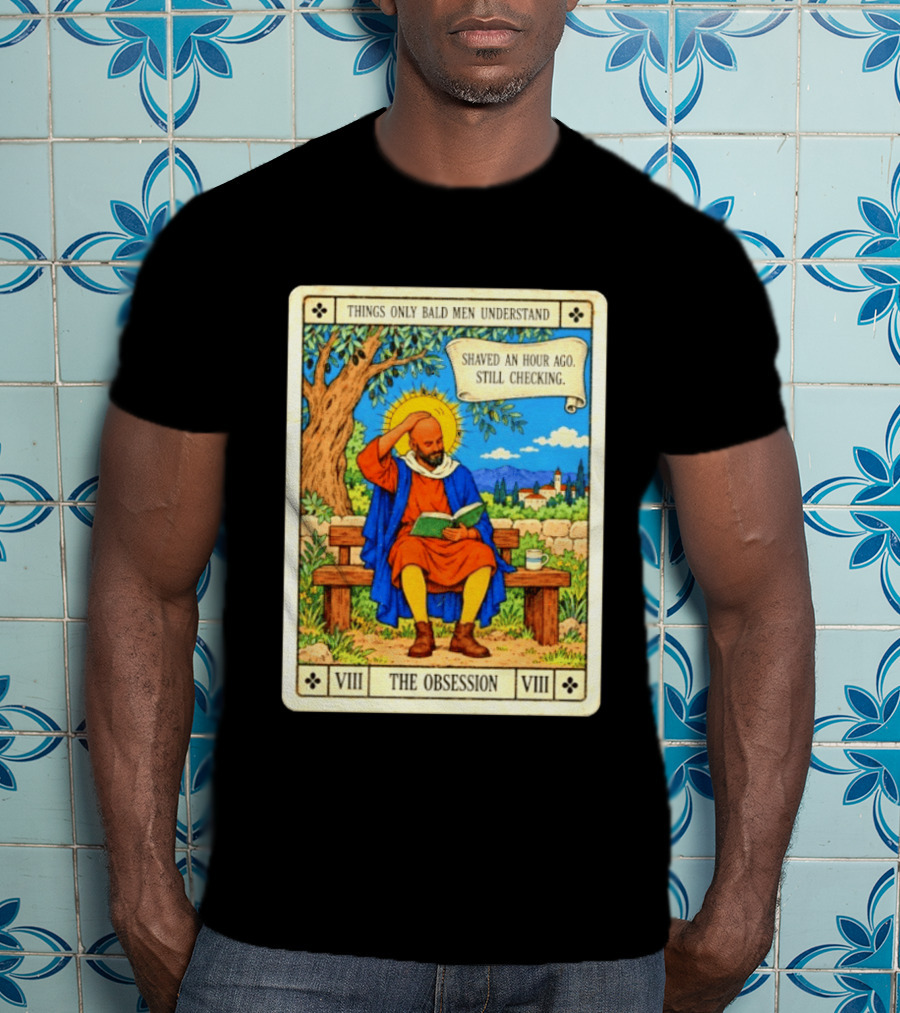Things Only Bald Men Understand The Obsession Shaved An Hour Ago Still Checking Medieval T-Shirt