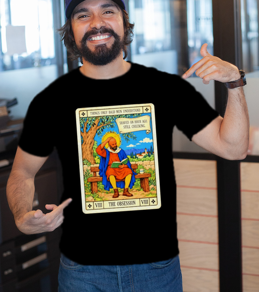 Things Only Bald Men Understand The Obsession Shaved An Hour Ago Still Checking Medieval T-Shirt