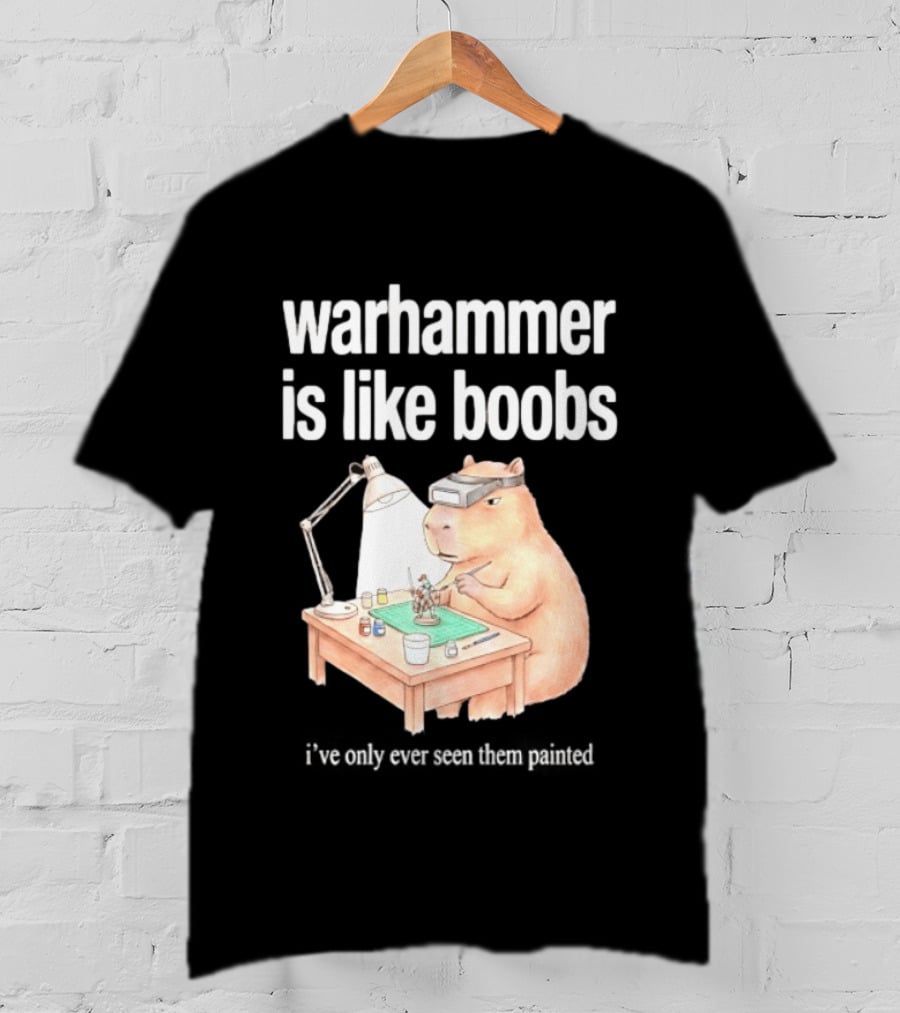 Warhammer Is Like Boobs I Have Only Ever Seen Them Painted Hamster Painting Figures T-Shirt