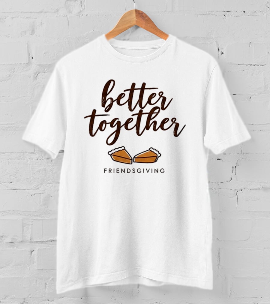 Better Together Pumpkin Pie Friendsgiving 2026 Celebration T-Shirt
