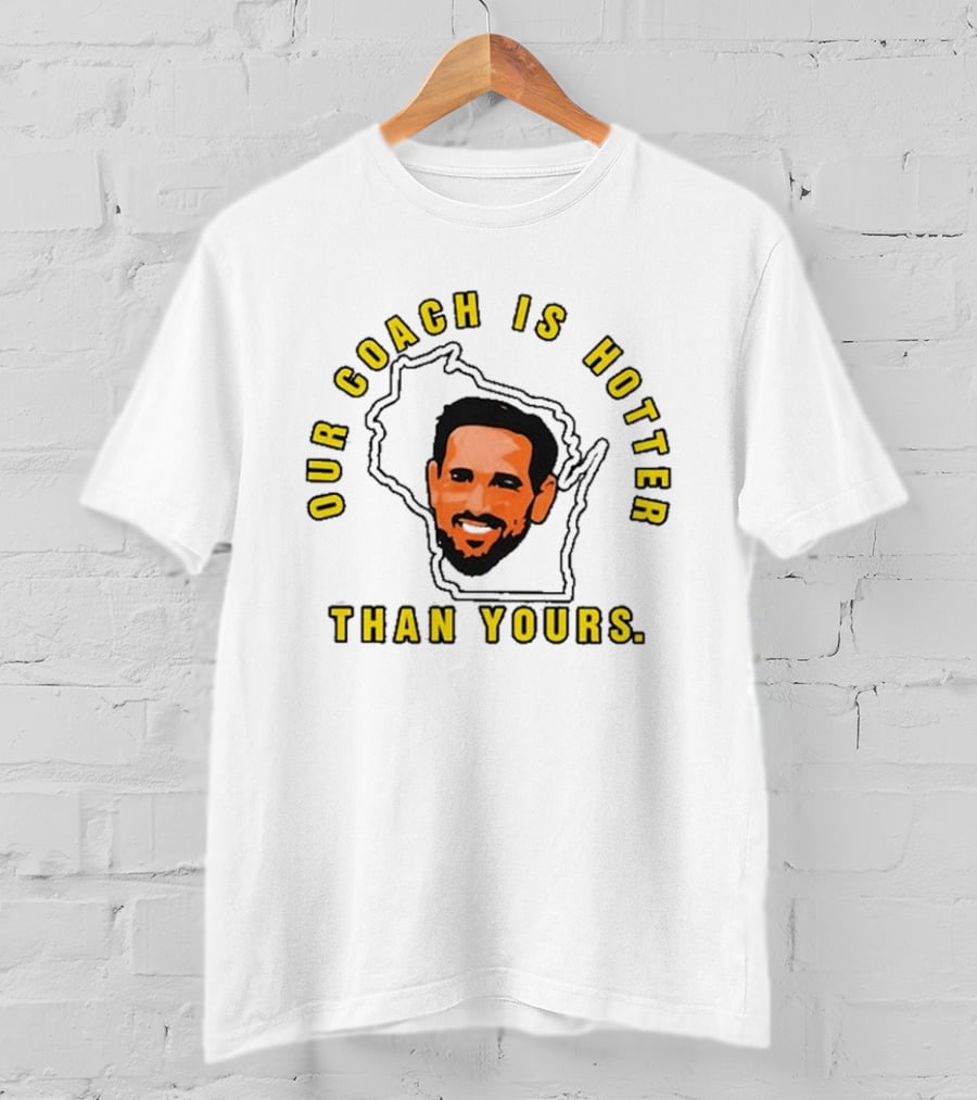 Our Coach Is Hotter Than Yours Wisconsin T-Shirt