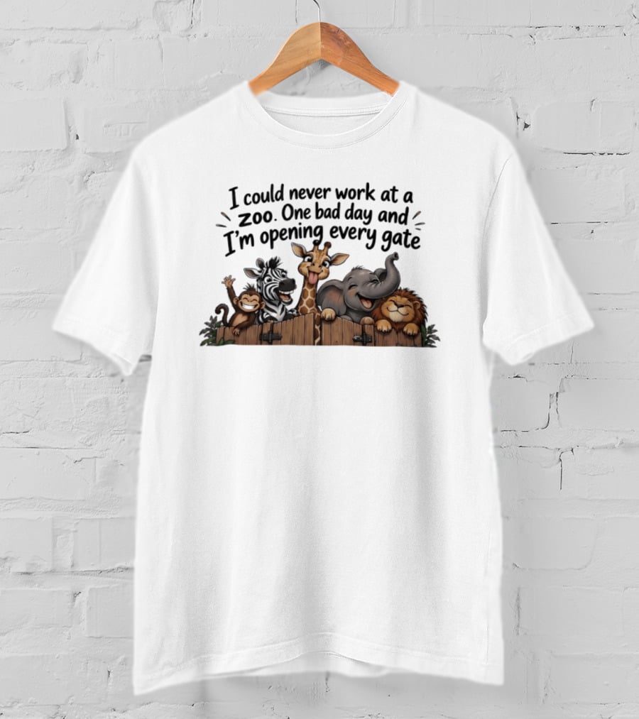 I Could Never Work At A Zoo One Bad Day And I'm Opening Every Gate Funny Animal Group T-Shirt