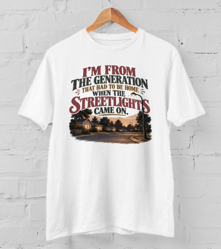 I'm From The Generation That Had To Be Home When The Streetlights Came On Retro Nostalgia T-Shirt