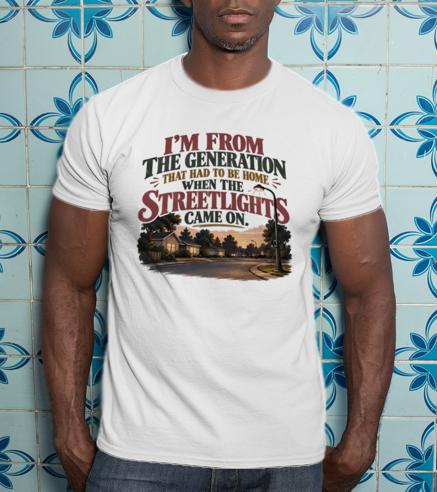 I'm From The Generation That Had To Be Home When The Streetlights Came On Retro Nostalgia T-Shirt