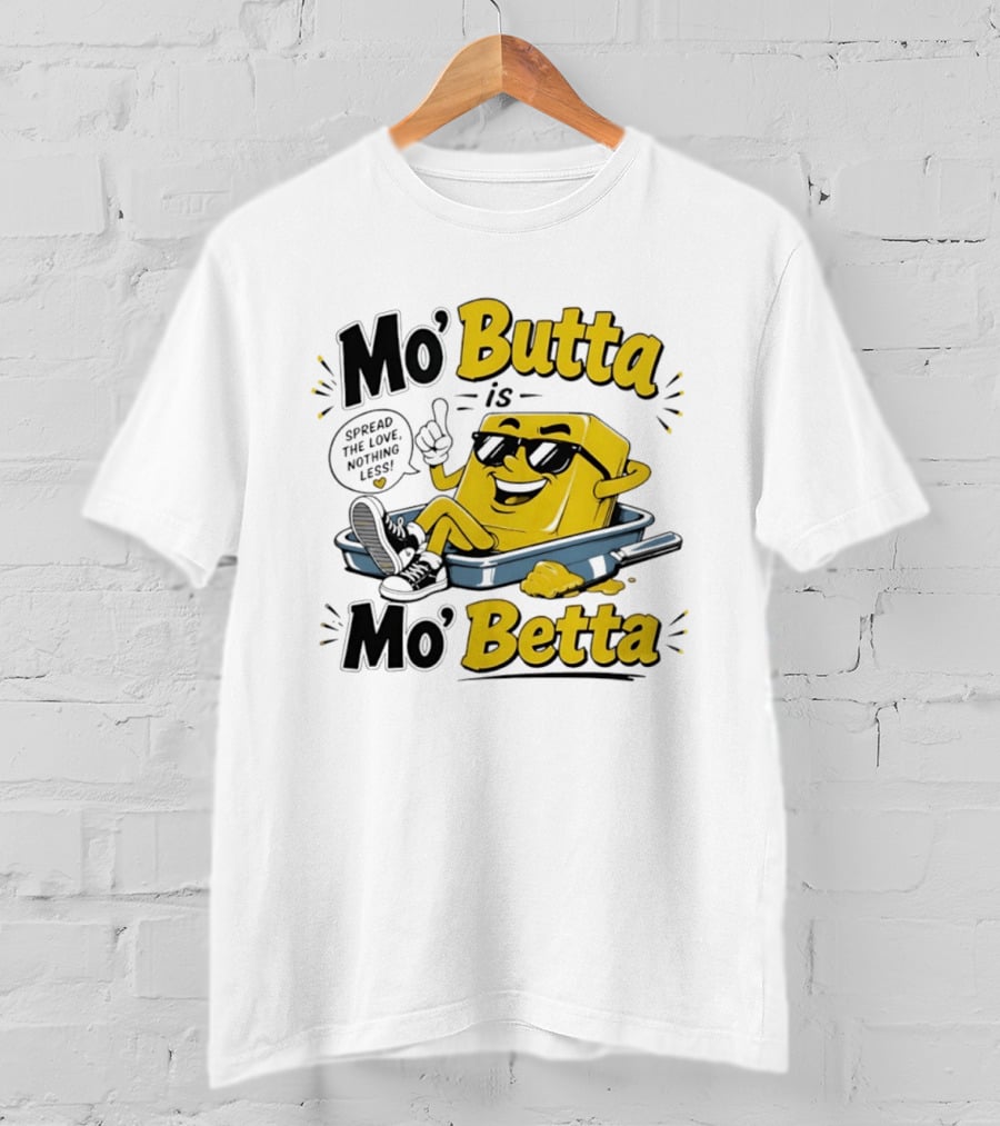 Mo' Butta Is Mo' Betta Spread The Love Nothing Less Fun T-Shirt