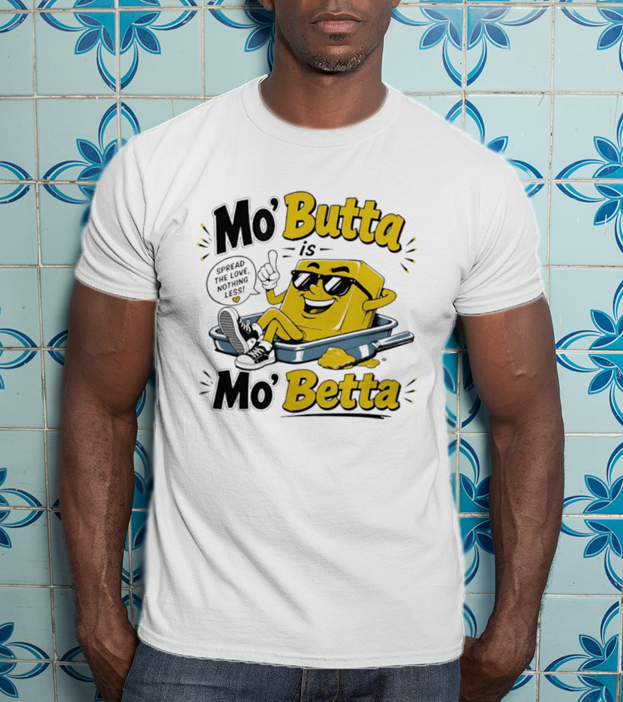 Mo' Butta Is Mo' Betta Spread The Love Nothing Less Fun T-Shirt