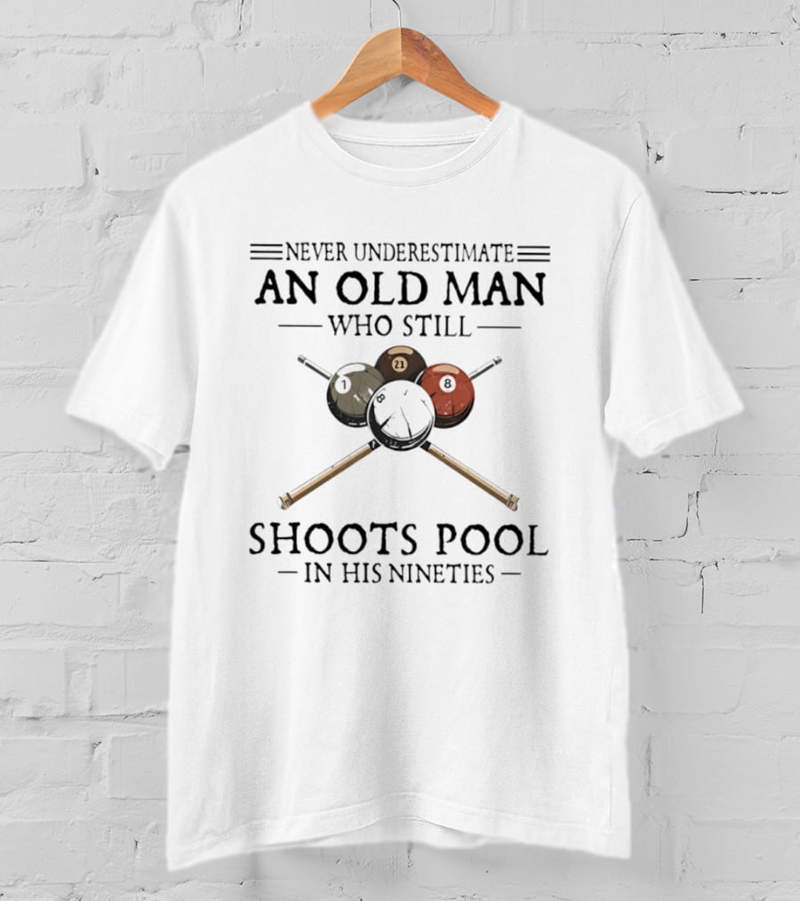 Never Underestimate An Old Man Who Still Shoots Pool In His Nineties With Billiard Balls T-Shirt