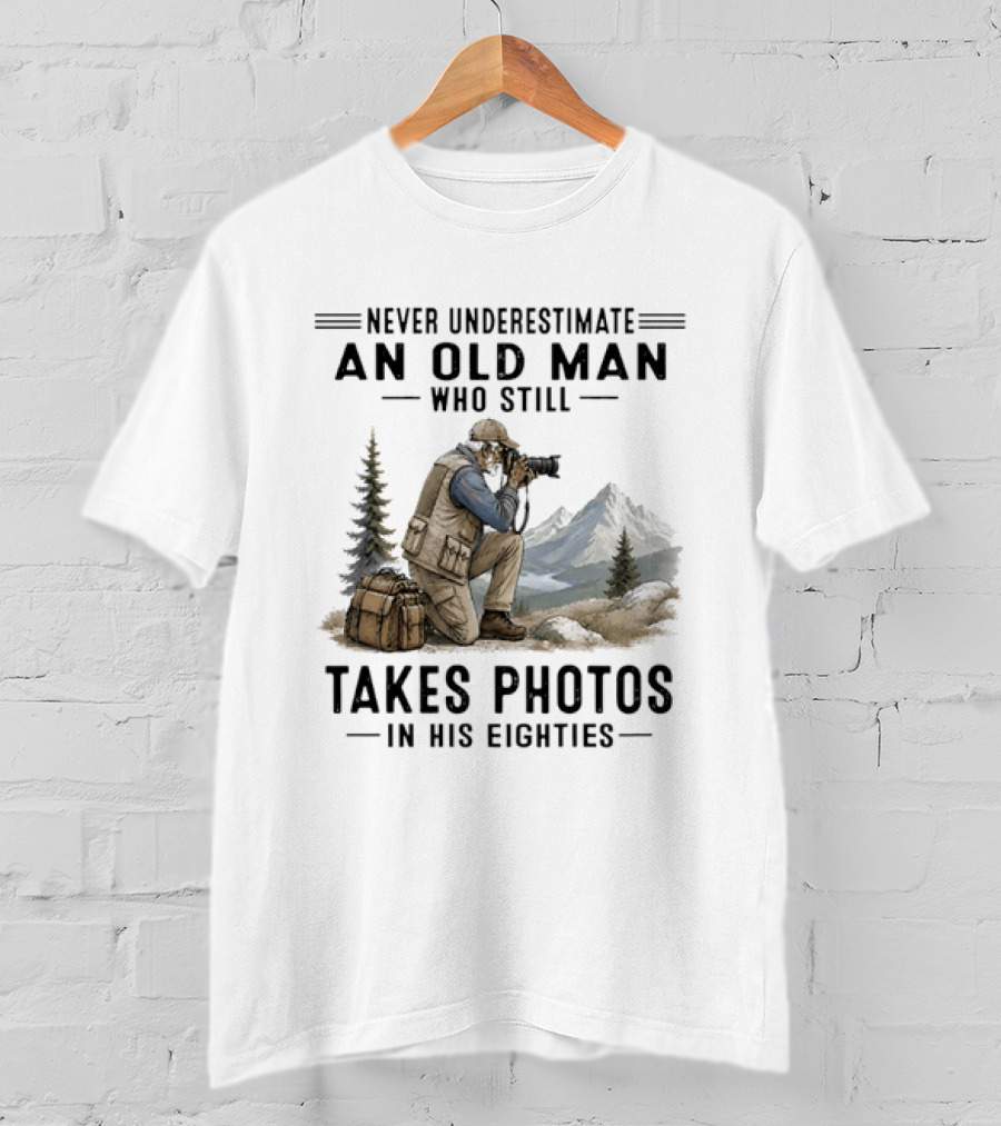 Never Underestimate An Old Man Who Still Takes Photos In His Eighties With Mountains And Forest T-Shirt