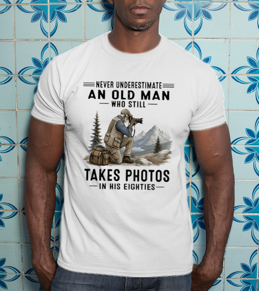 Never Underestimate An Old Man Who Still Takes Photos In His Eighties With Mountains And Forest T-Shirt