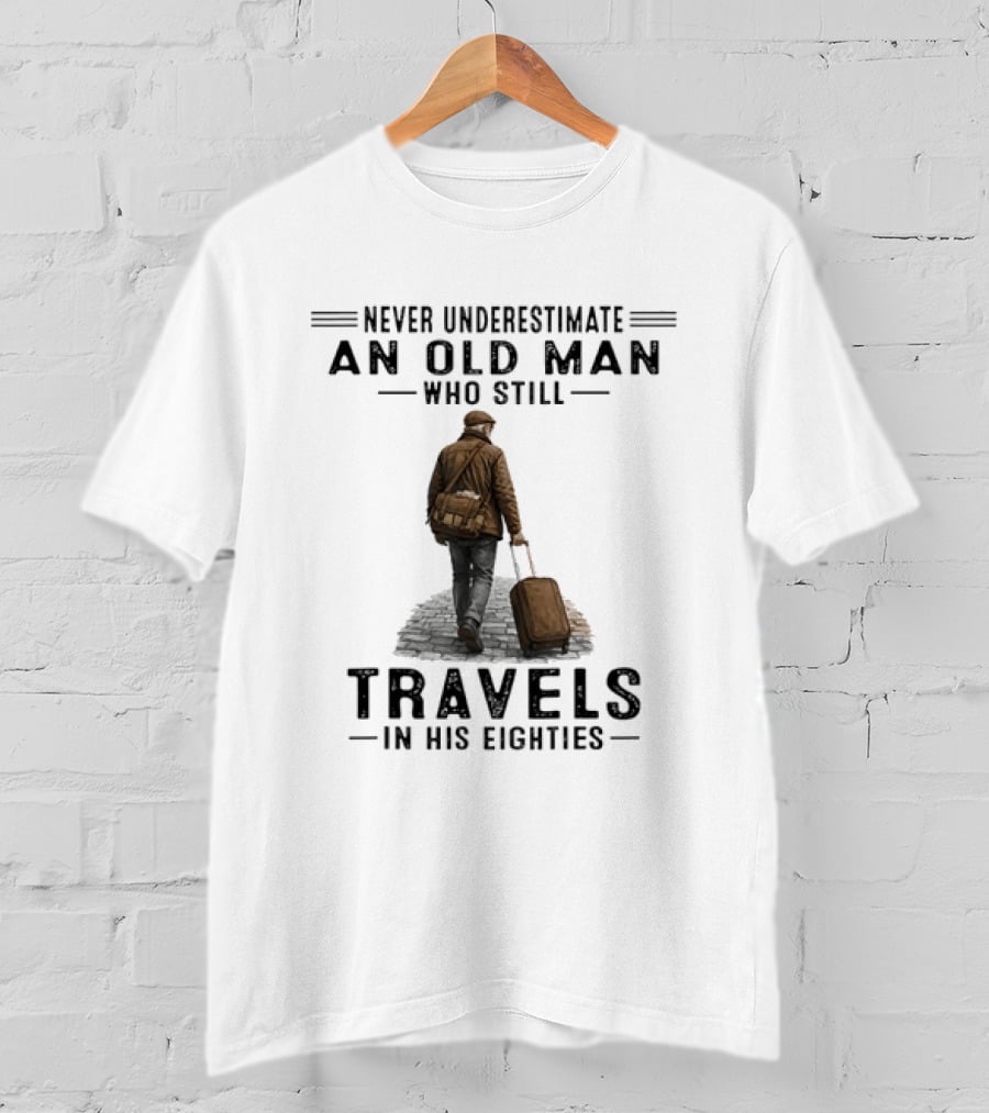 Never Underestimate An Old Man Who Still Travels In His Eighties Vintage Adventurer T-Shirt