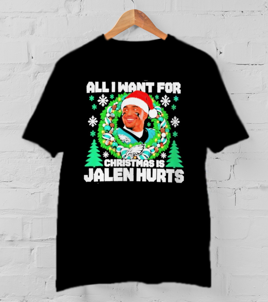All I Want For Christmas Is Jalen Hurts Philadelphia Eagles Ugly Christmas Sweater T-Shirt