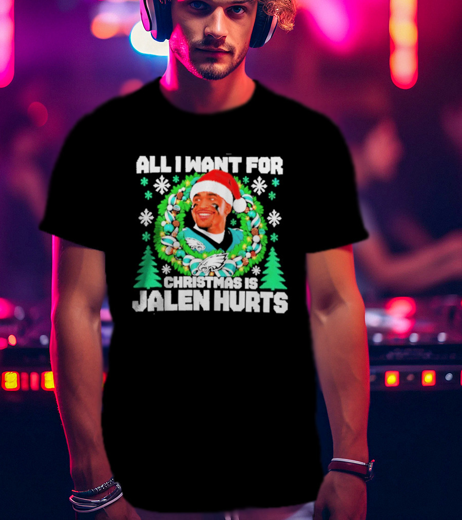 All I Want For Christmas Is Jalen Hurts Philadelphia Eagles Ugly Christmas Sweater T-Shirt