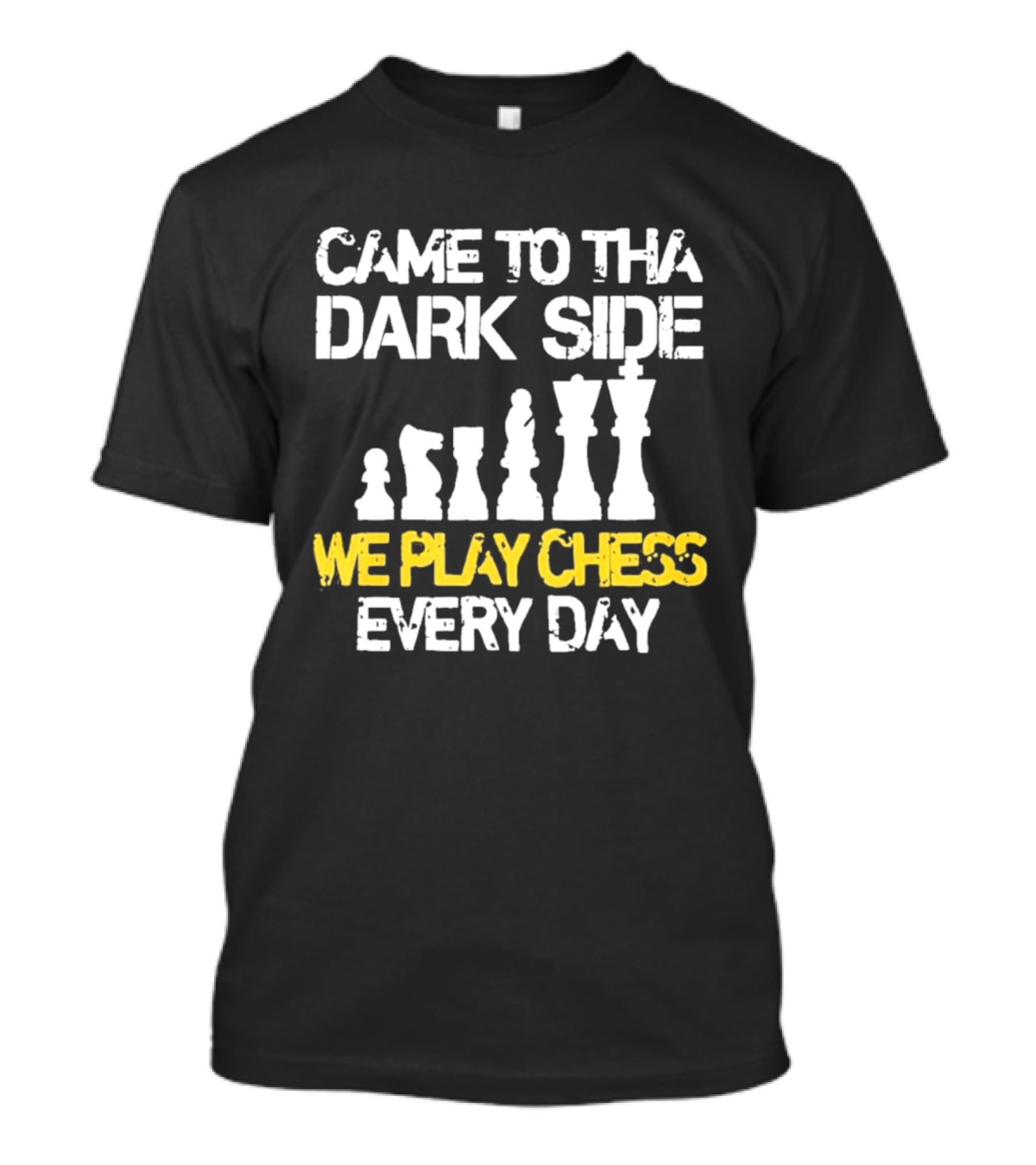 Came To The Dark Side Chess Pieces We Play Chess Every Day T-Shirt