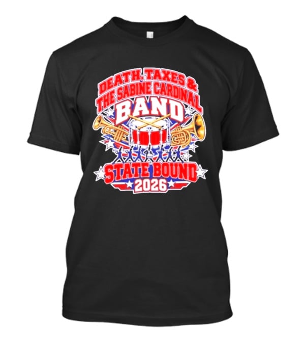 Death Taxes And The Sabine Cardinal Band State Bound 2026 T-Shirt