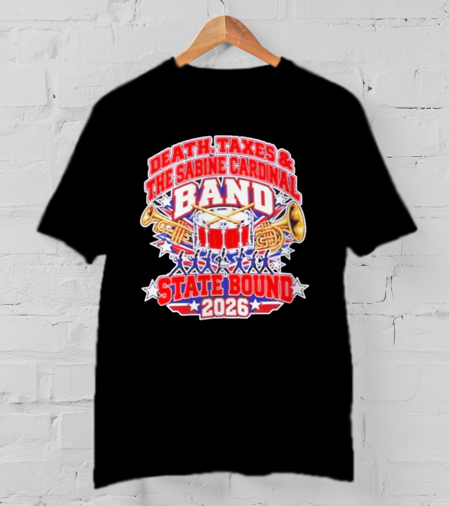 Death Taxes And The Sabine Cardinal Band State Bound 2026 T-Shirt