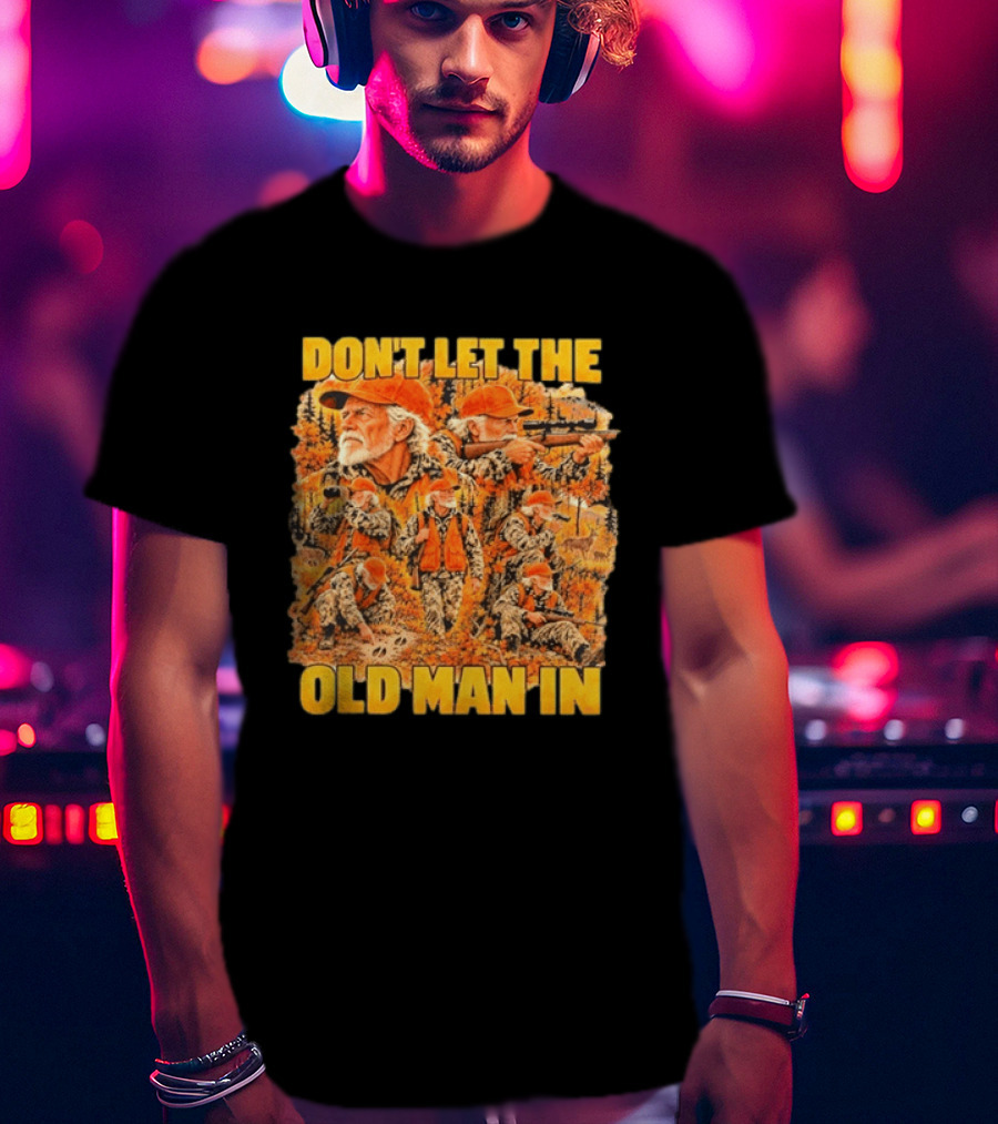 Don't Let The Old Man In Deer Hunting Scene T-Shirt