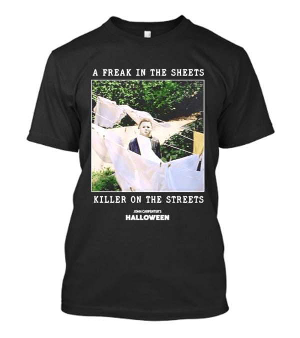 A Freak In The Sheets Killer On The Streets Michael Myers T-Shirt