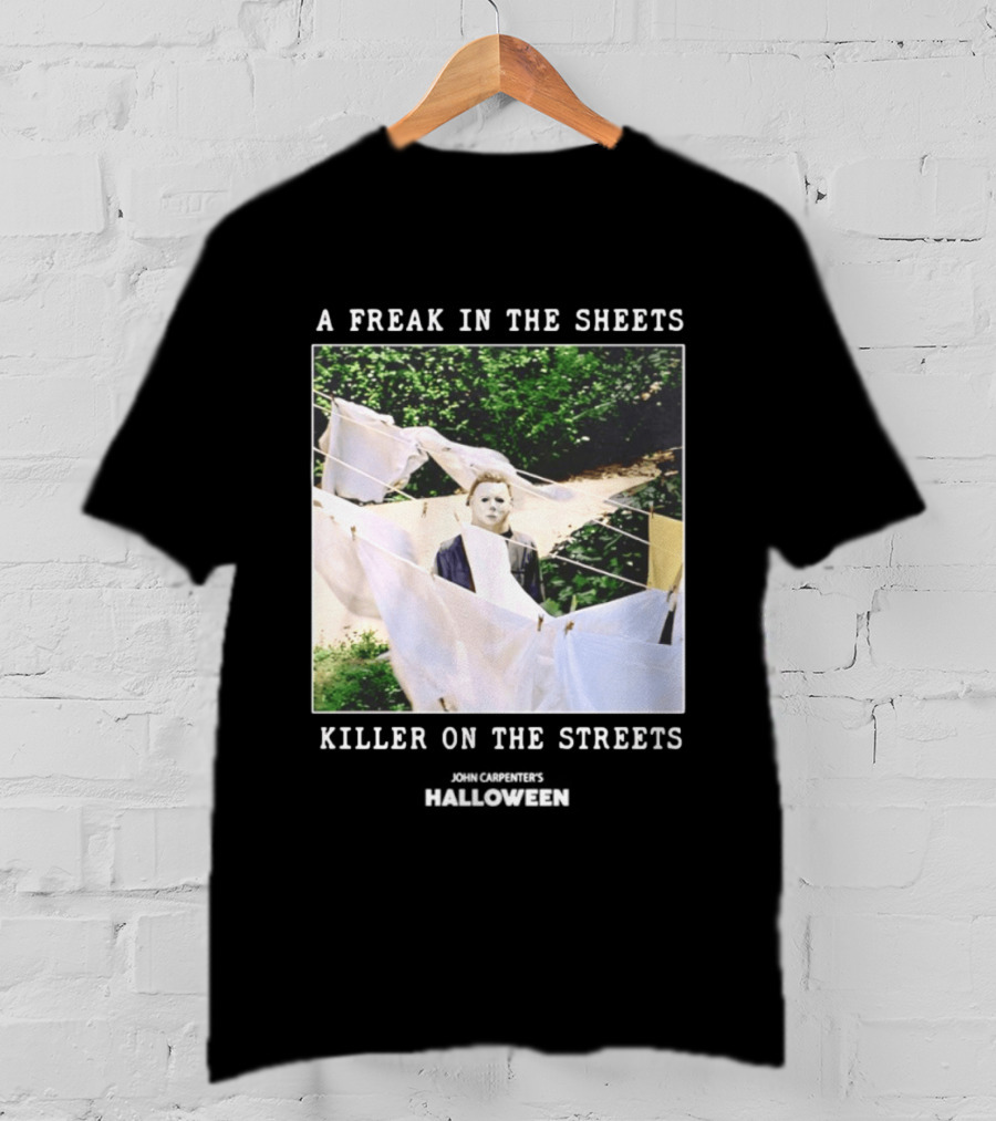 A Freak In The Sheets Killer On The Streets Michael Myers T-Shirt