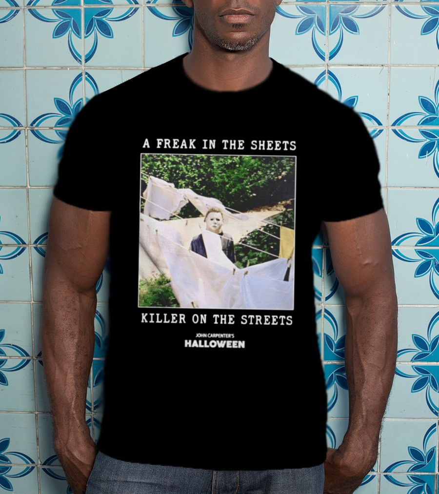 A Freak In The Sheets Killer On The Streets Michael Myers T-Shirt