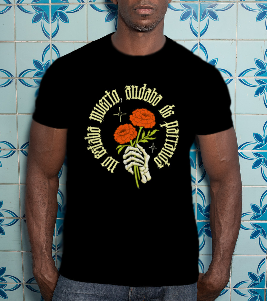 No Estaba Muerto Andaba De Parranda Skeleton Hand Marigold Flowers T-Shirt
