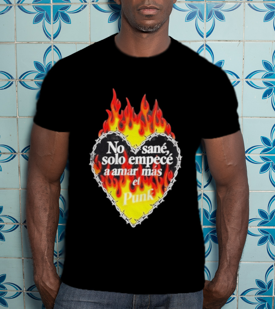 No Sané Solo Empecé A Amar Más El Punk Heart Fire Flame And Barbed Wire T-Shirt