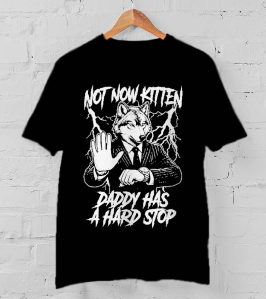 Not Now Kitten Daddy Has A Hard Stop Wolf Iconic Wolf In Suit T-Shirt