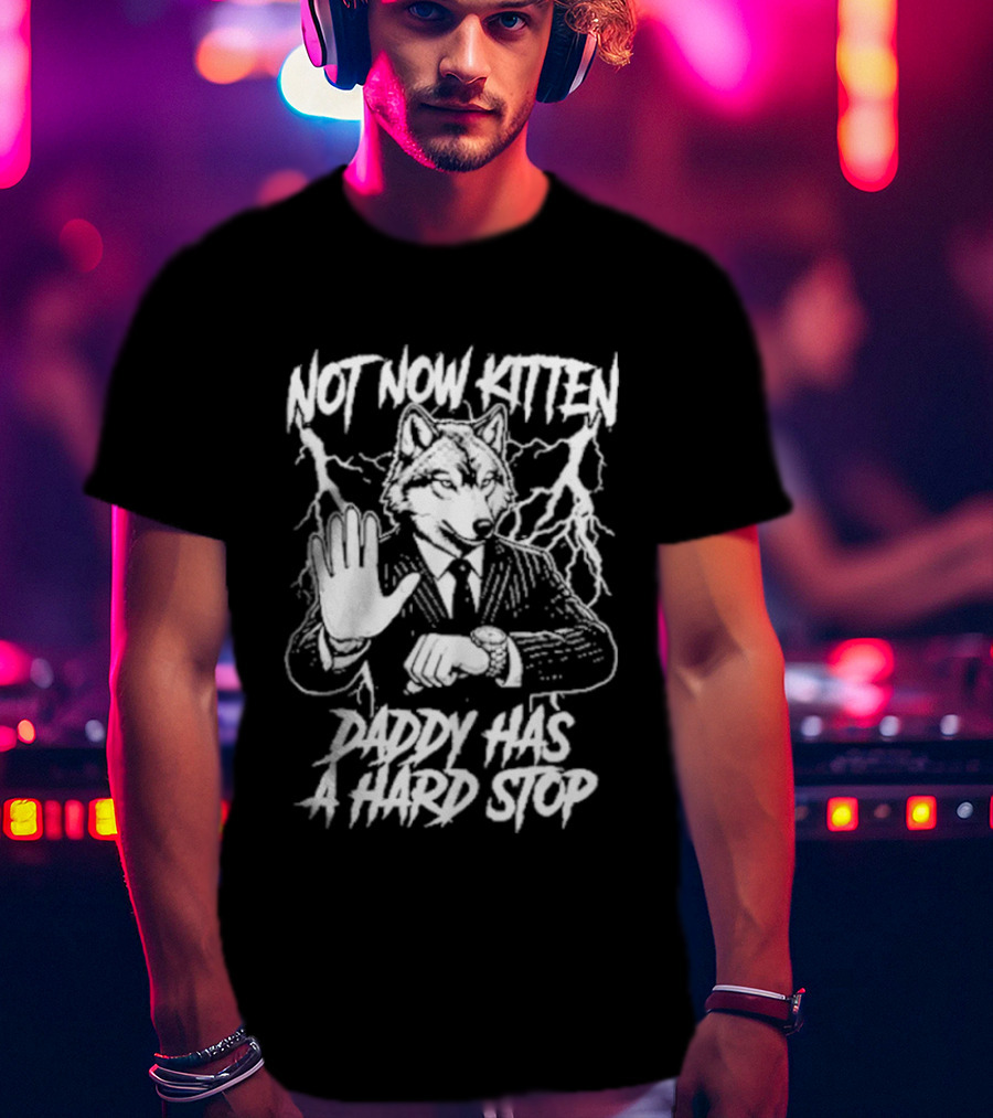 Not Now Kitten Daddy Has A Hard Stop Wolf Iconic Wolf In Suit T-Shirt